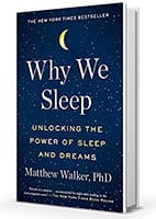 Why We Sleep: Unlocking the Power of Sleep and Dreams by Matthew Walker, PhD Why We Sleep: Unlocking the Power of Sleep and Dreams by Matthew Walker, PhD