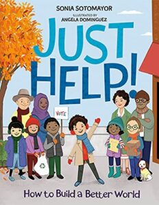 Just Help! How to Build a Better World by Sonia Sotomayor Just Help! How to Build a Better World by Sonia Sotomayor