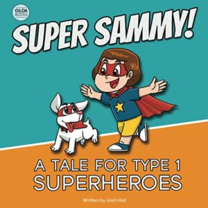 Super Sammy: A Tale for Type 1 Superheroes by Josh Hall Super Sammy: A Tale for Type 1 Superheroes by Josh Hall