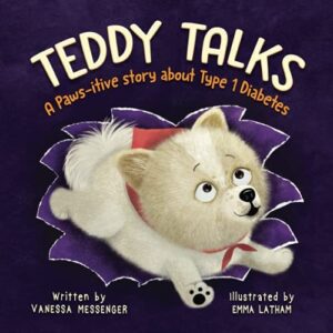 Teddy Talks: A Paws-itive Story about Type 1 Diabetes by Vanessa Messenger Teddy Talks: A Paws-itive Story about Type 1 Diabetes by Vanessa Messenger